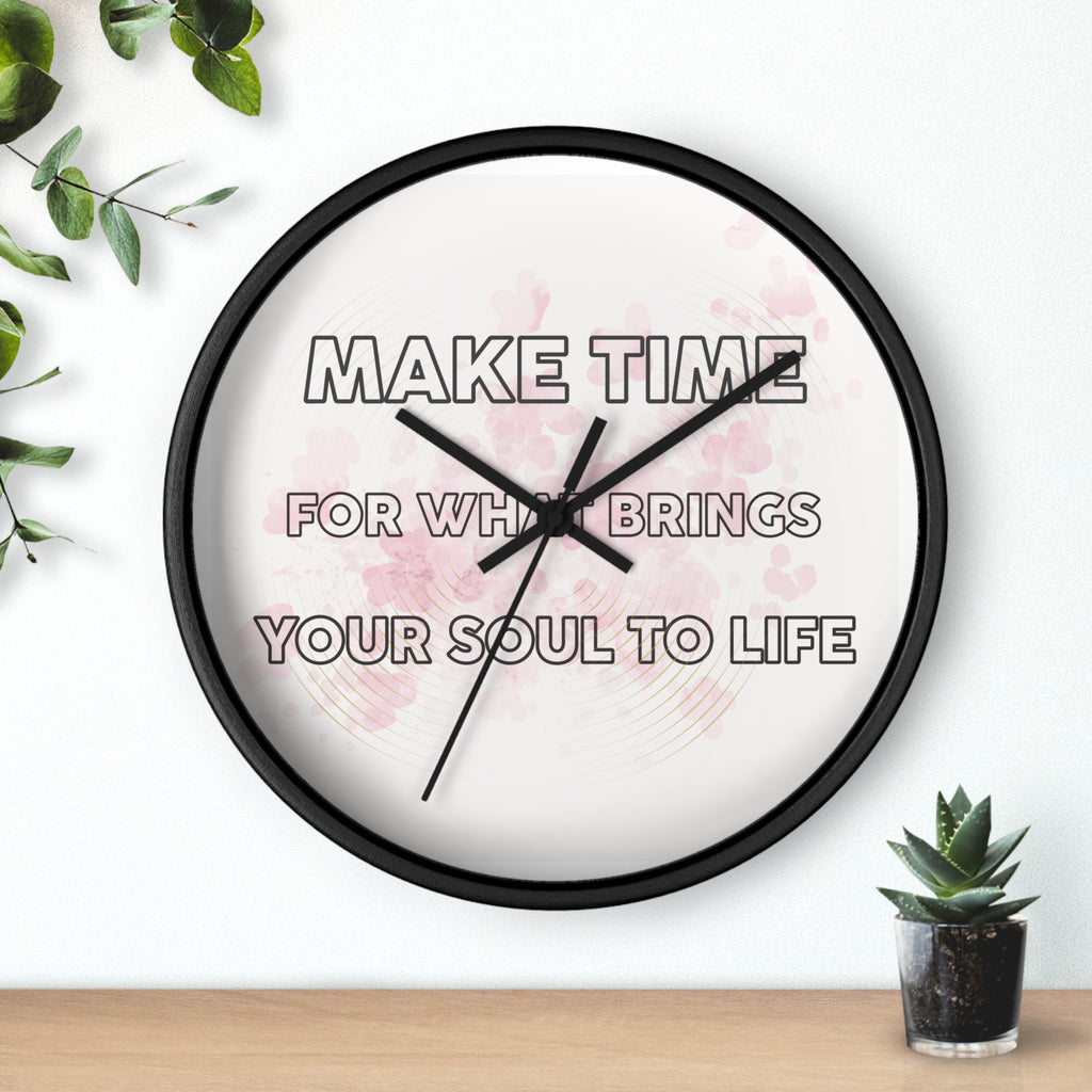 Make Time Wall Clock — Inspirational Quote Clock 'Make Time for What Brings Your Soul to Life'