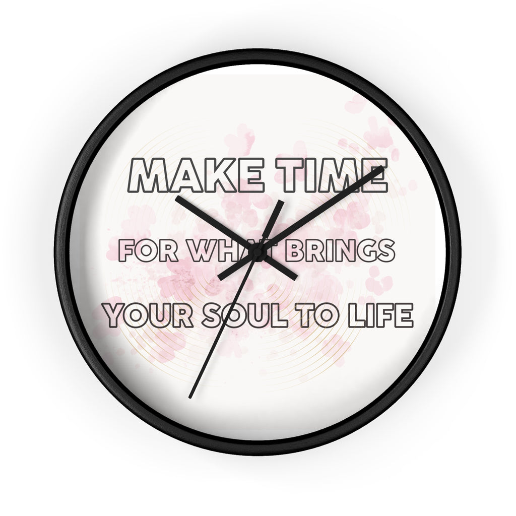 Make Time Wall Clock — Inspirational Quote Clock 'Make Time for What Brings Your Soul to Life'