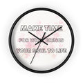 Make Time Wall Clock — Inspirational Quote Clock 'Make Time for What Brings Your Soul to Life'