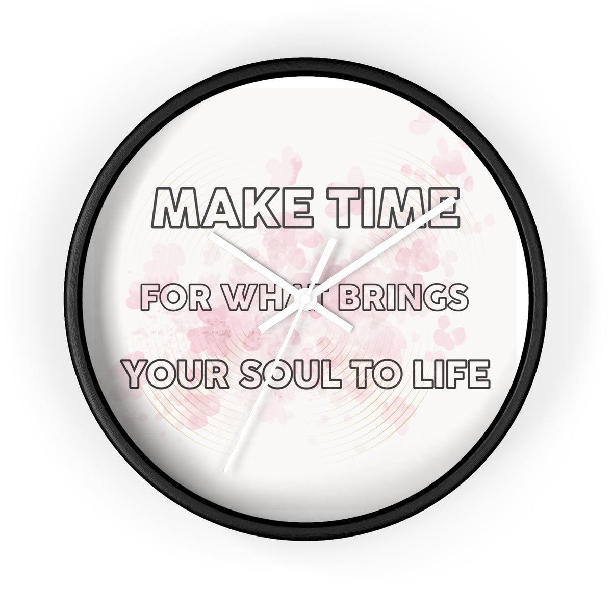 Make Time Wall Clock — Inspirational Quote Clock 'Make Time for What Brings Your Soul to Life'