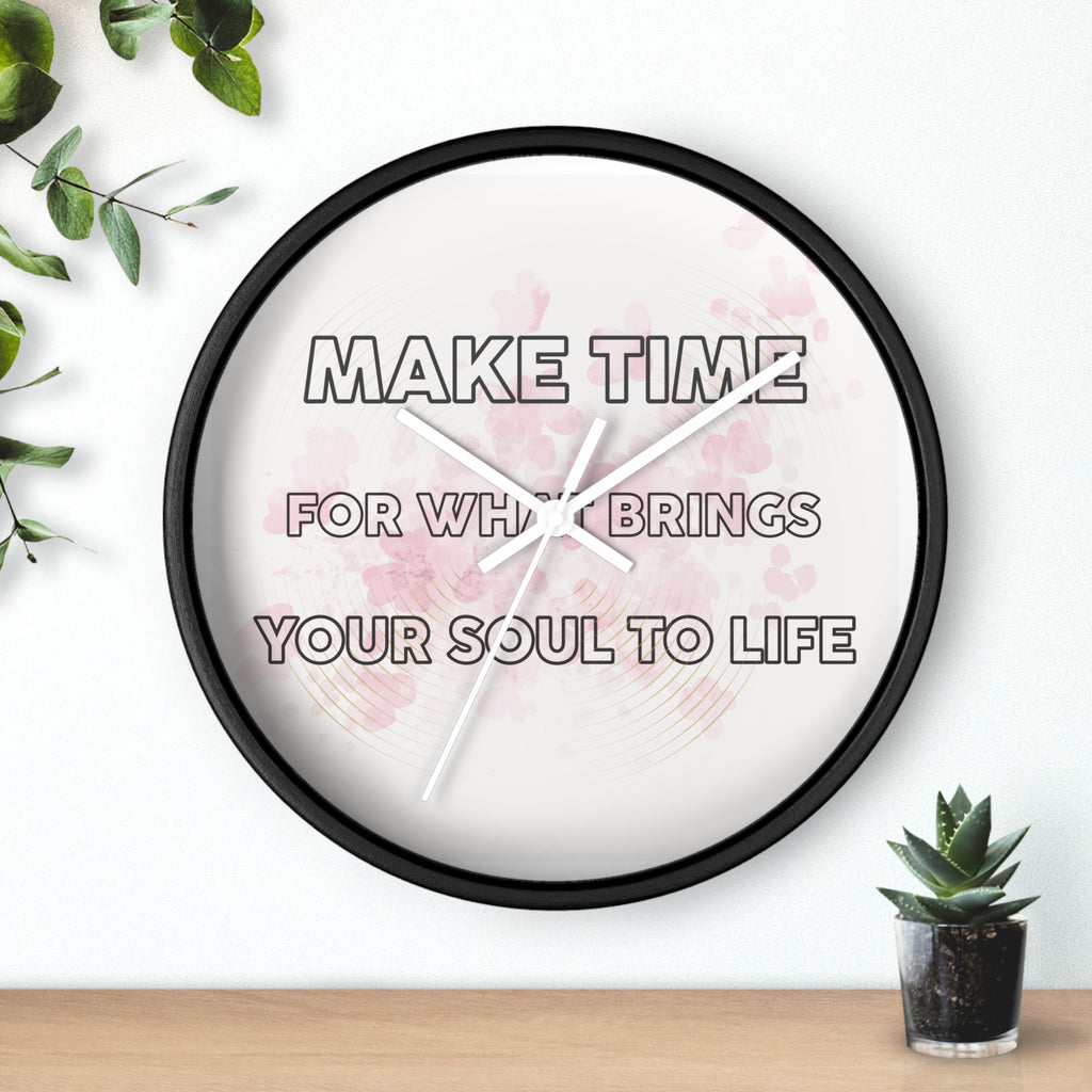 Make Time Wall Clock — Inspirational Quote Clock 'Make Time for What Brings Your Soul to Life'