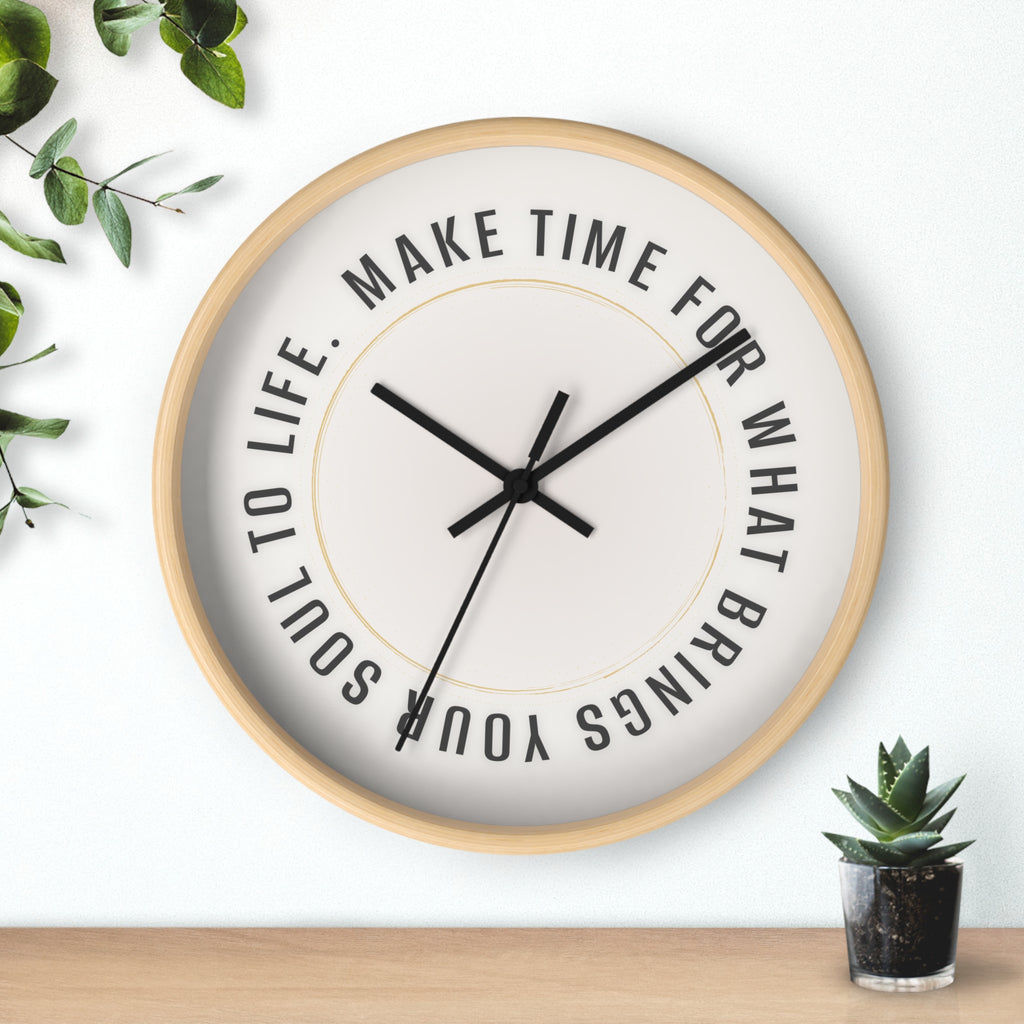 Wall Clock - "Make Time For What Brings Your Soul To Life" Inspirational Round Clock